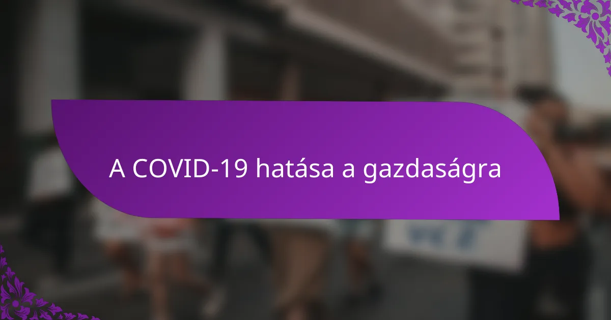 A COVID-19 hatása a gazdaságra