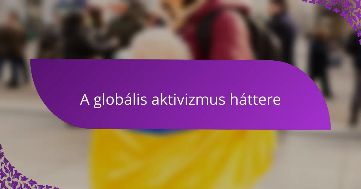 A globális aktivizmus háttere