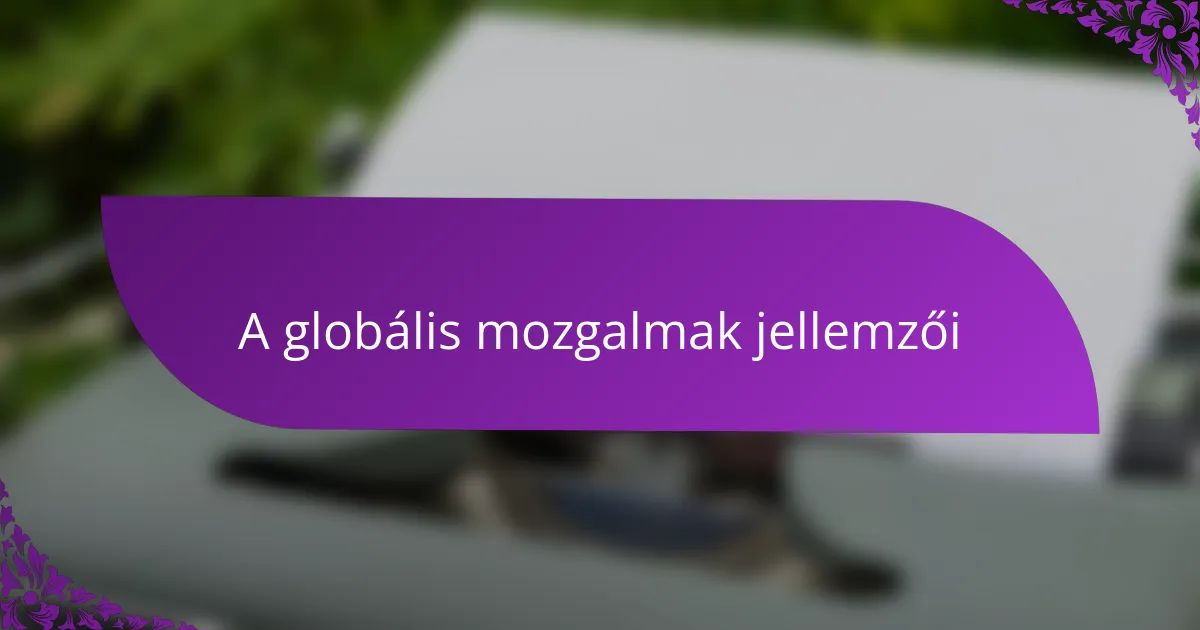 A globális mozgalmak jellemzői