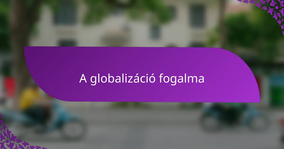 A globalizáció fogalma