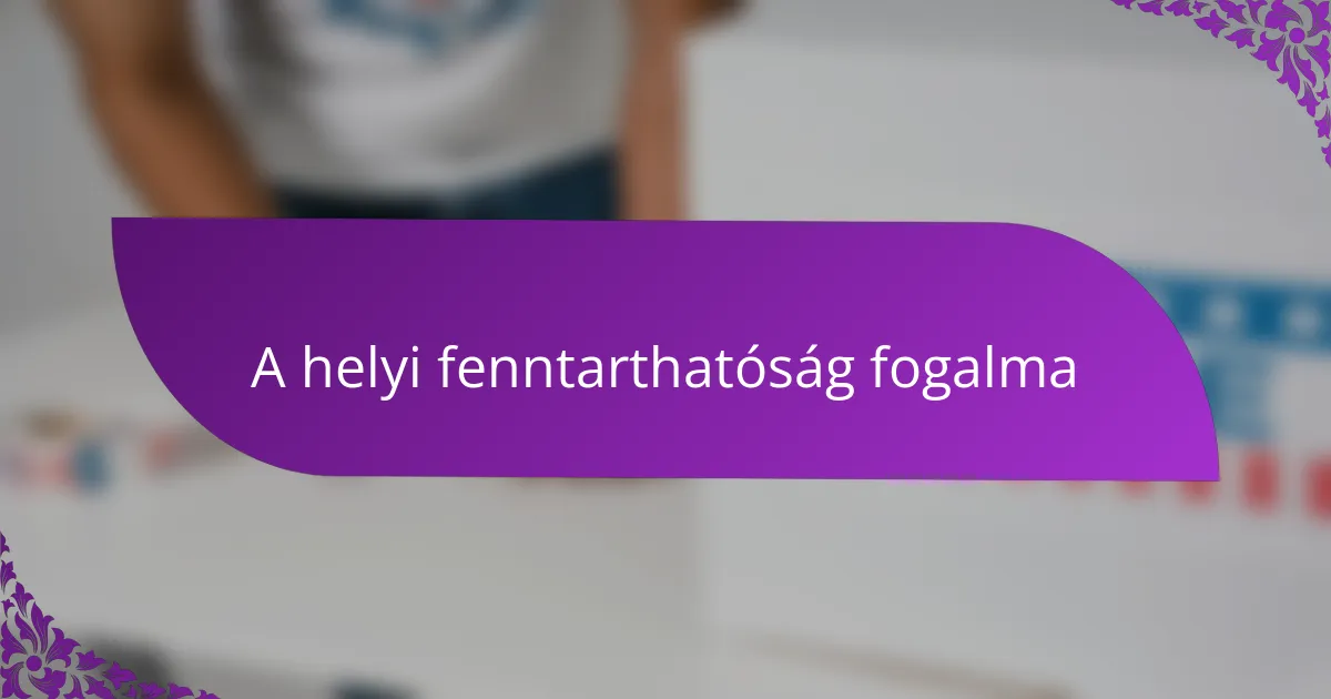A helyi fenntarthatóság fogalma
