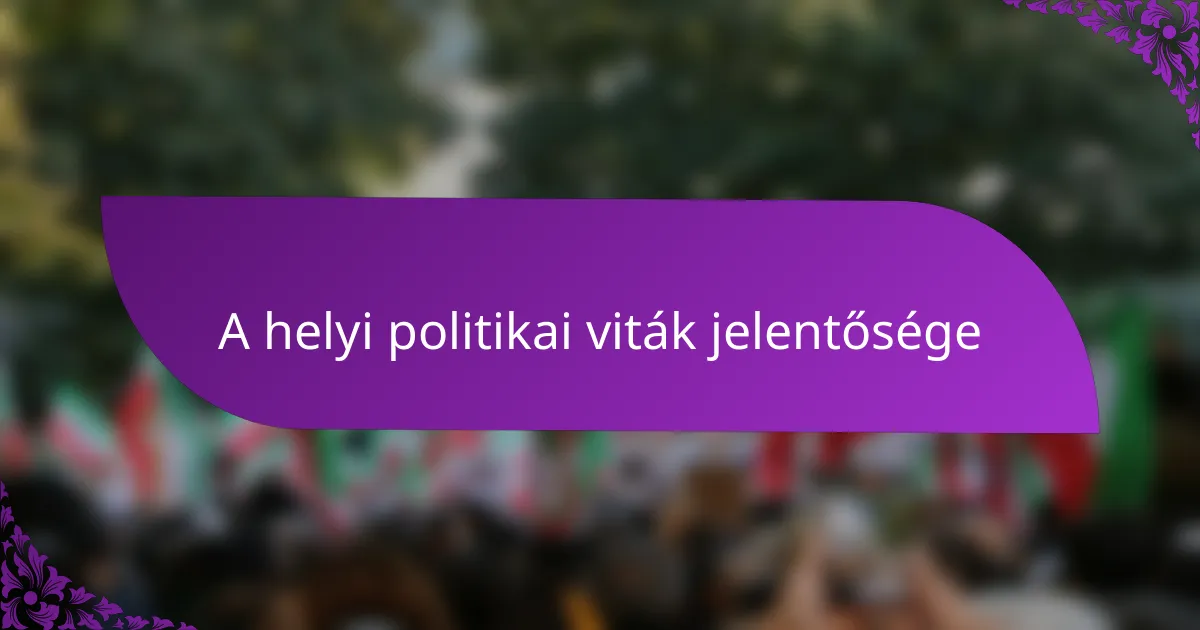 A helyi politikai viták jelentősége