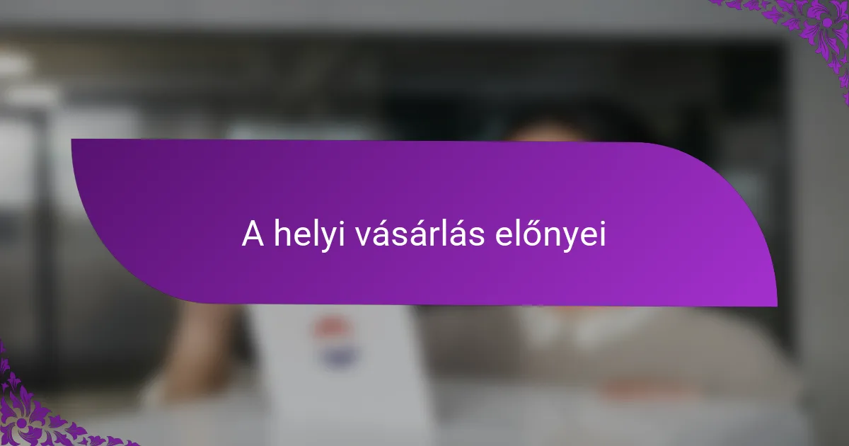 A helyi vásárlás előnyei
