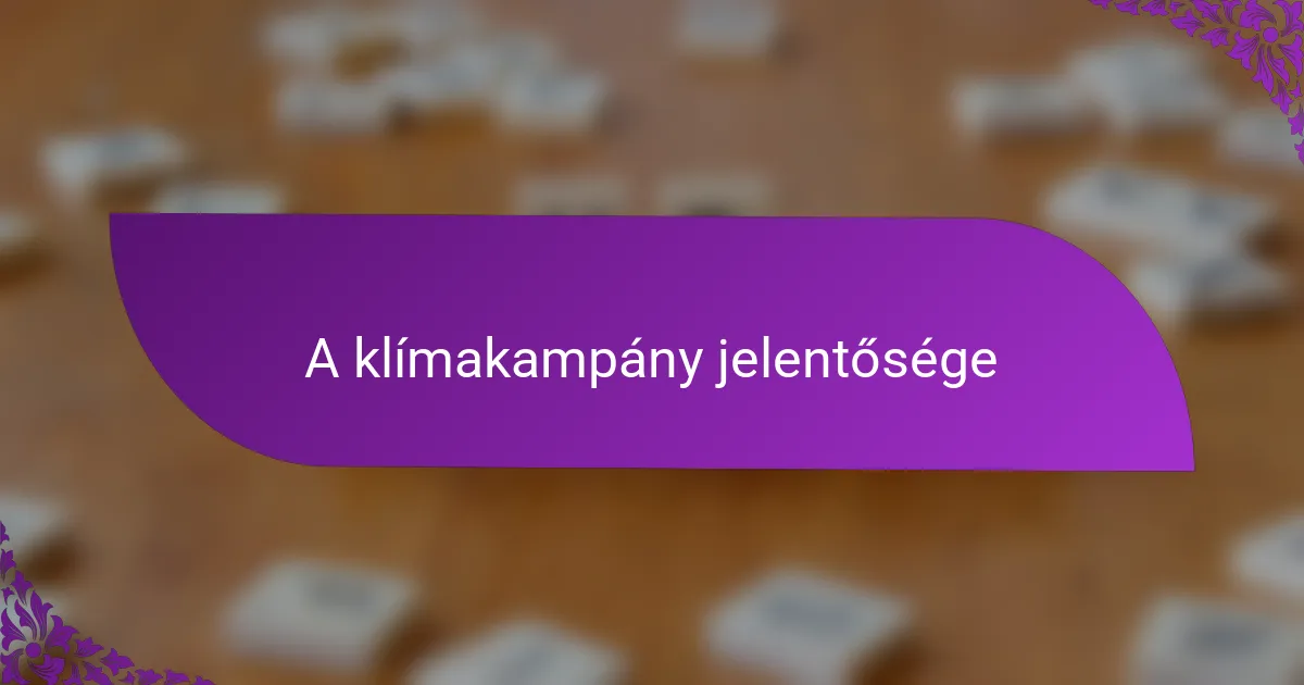 A klímakampány jelentősége