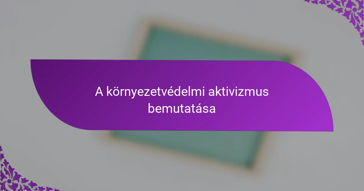 A környezetvédelmi aktivizmus bemutatása