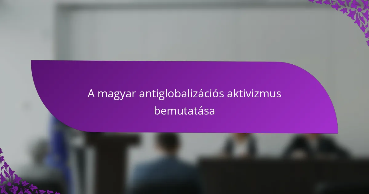A magyar antiglobalizációs aktivizmus bemutatása