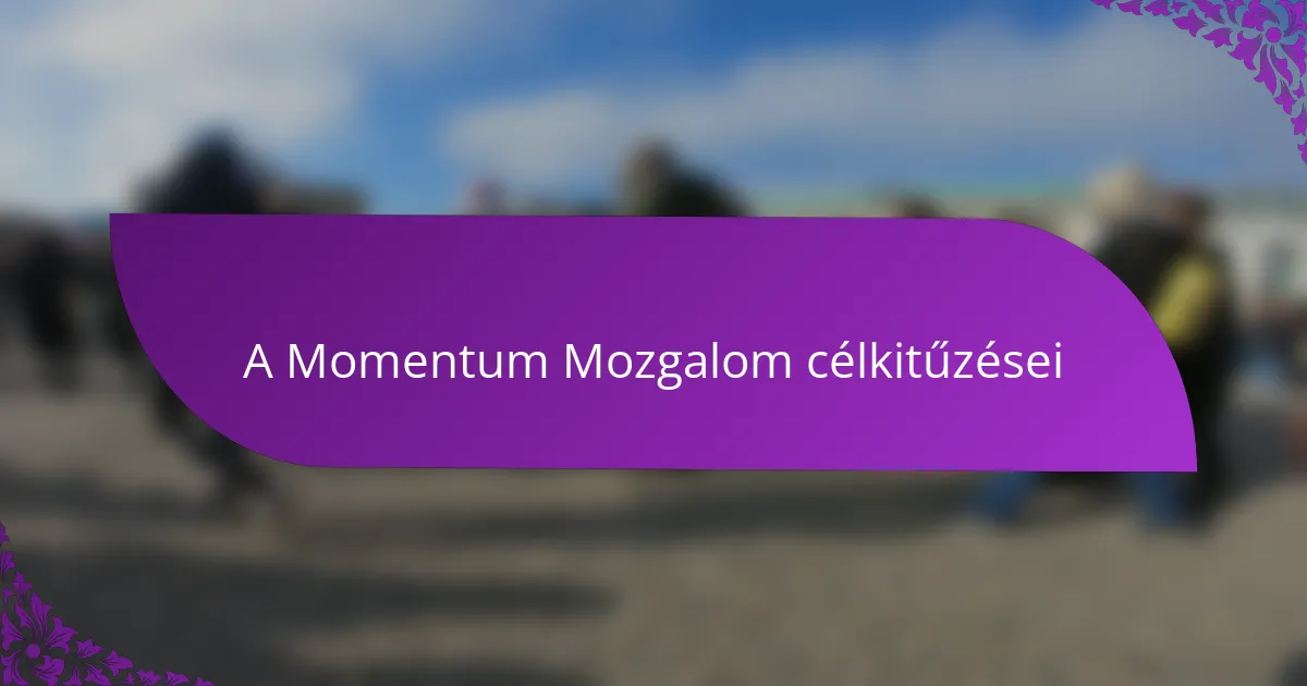 A Momentum Mozgalom célkitűzései
