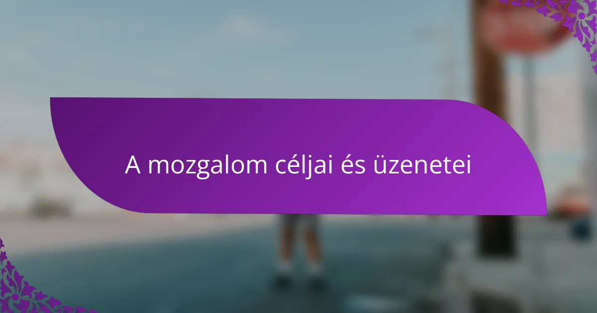 A mozgalom céljai és üzenetei