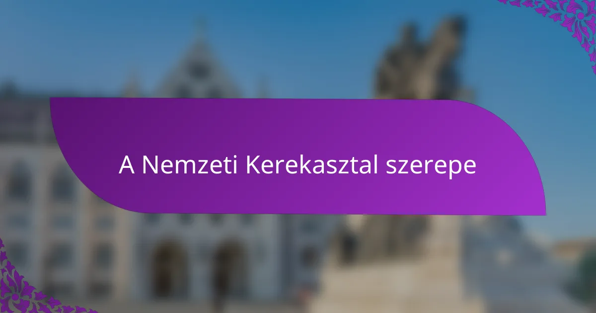 A Nemzeti Kerekasztal szerepe