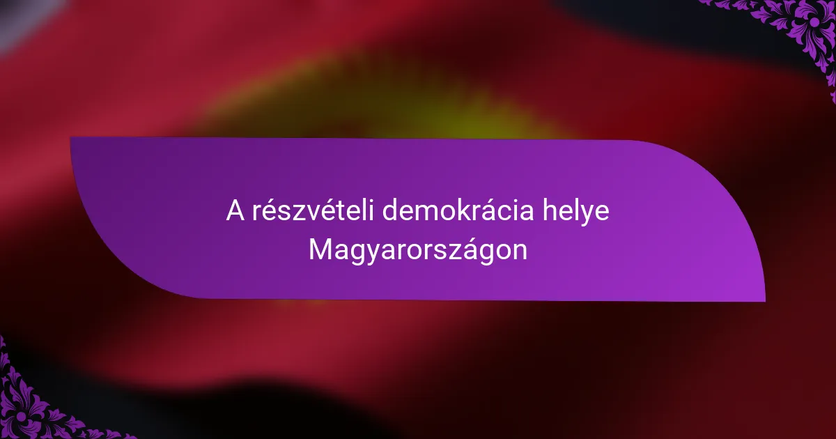 A részvételi demokrácia helye Magyarországon