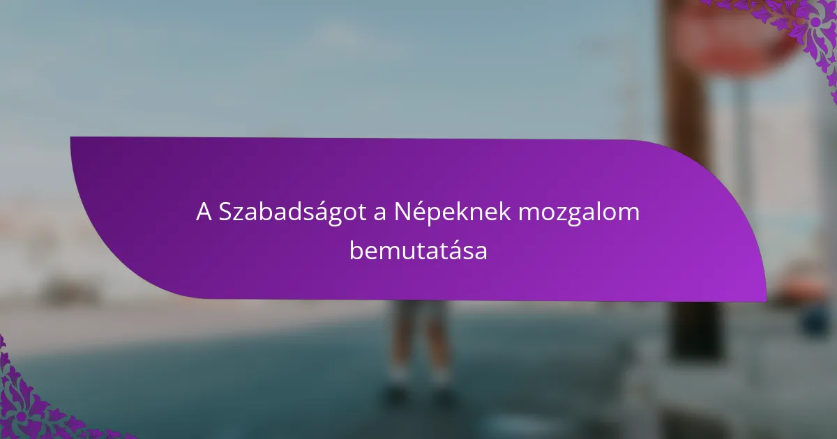 A Szabadságot a Népeknek mozgalom bemutatása