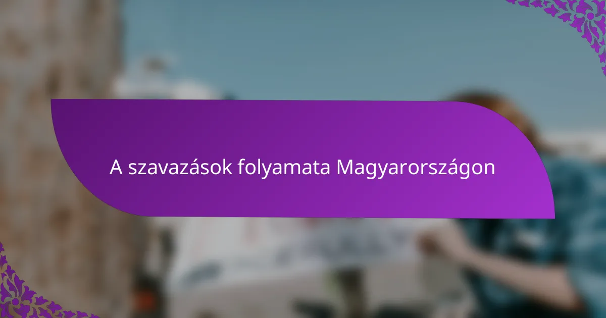 A szavazások folyamata Magyarországon