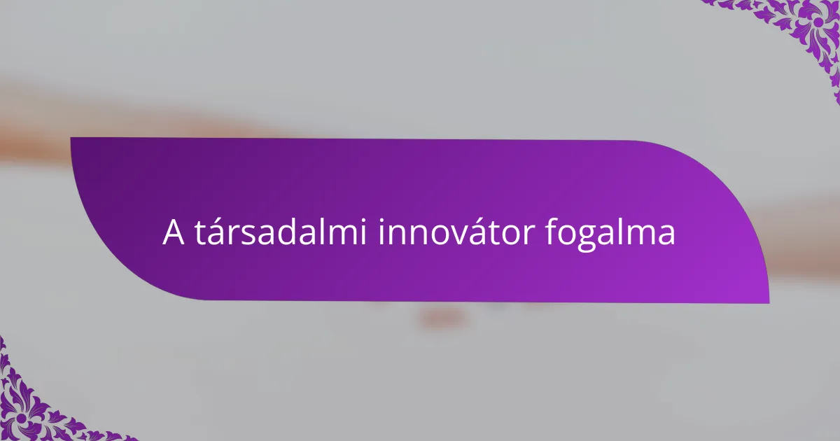 A társadalmi innovátor fogalma