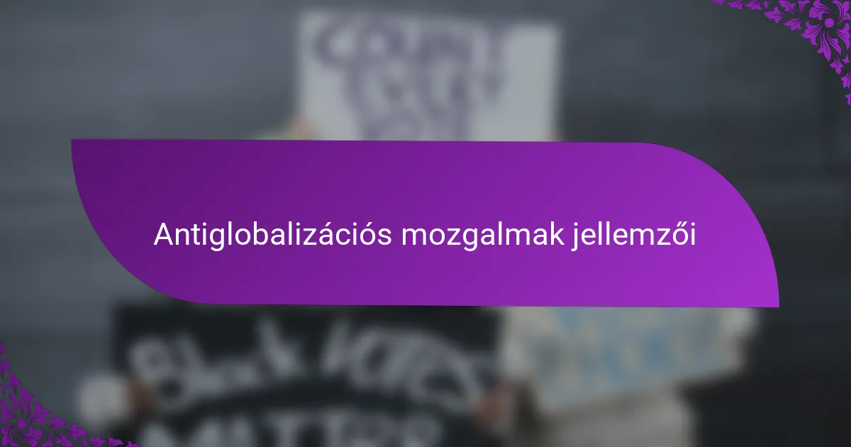 Antiglobalizációs mozgalmak jellemzői
