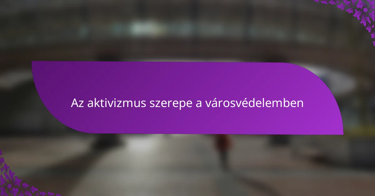 Az aktivizmus szerepe a városvédelemben