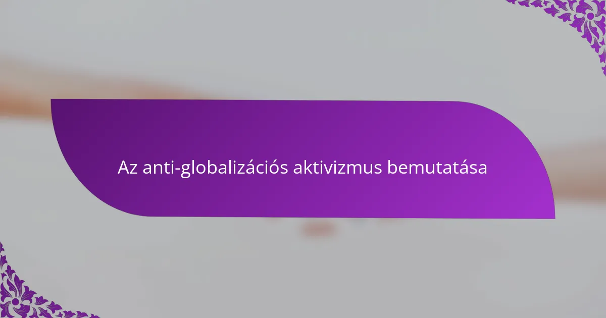 Az anti-globalizációs aktivizmus bemutatása