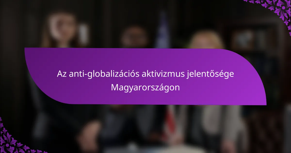 Az anti-globalizációs aktivizmus jelentősége Magyarországon
