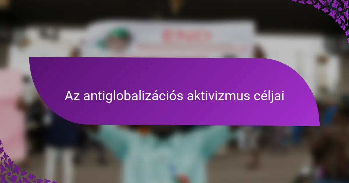 Az antiglobalizációs aktivizmus céljai