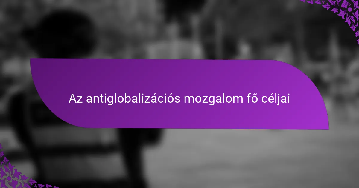 Az antiglobalizációs mozgalom fő céljai