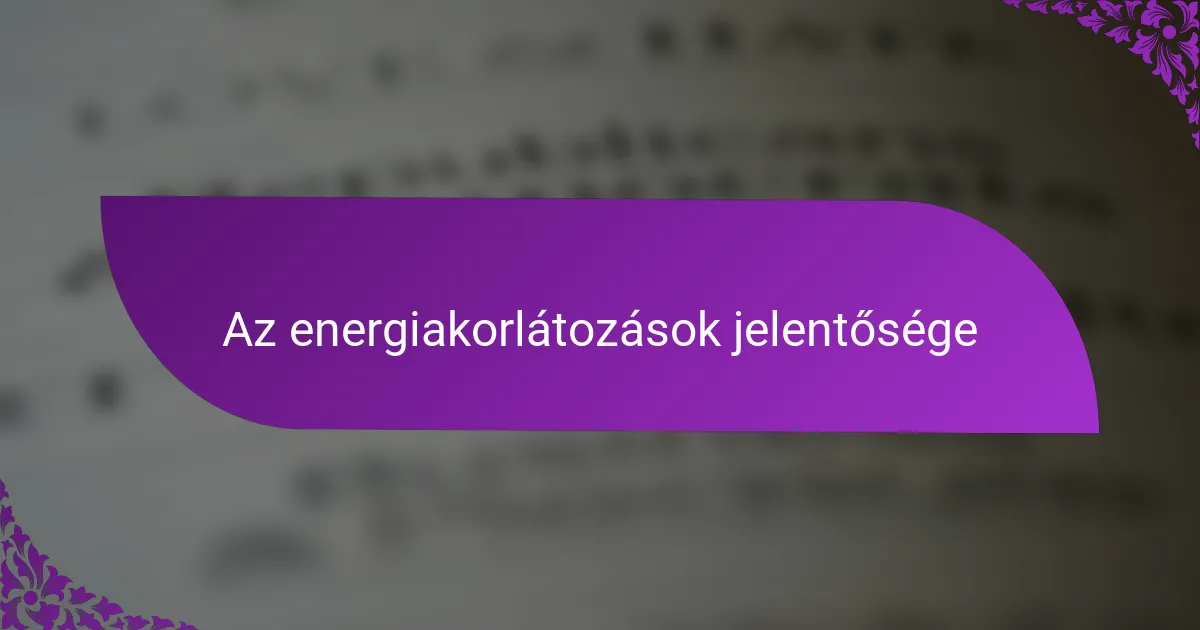Az energiakorlátozások jelentősége