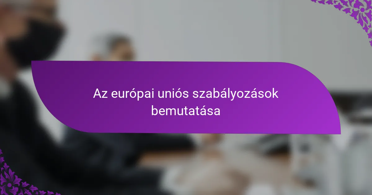 Az európai uniós szabályozások bemutatása