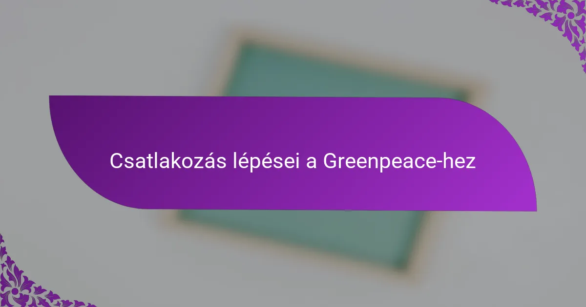 Csatlakozás lépései a Greenpeace-hez