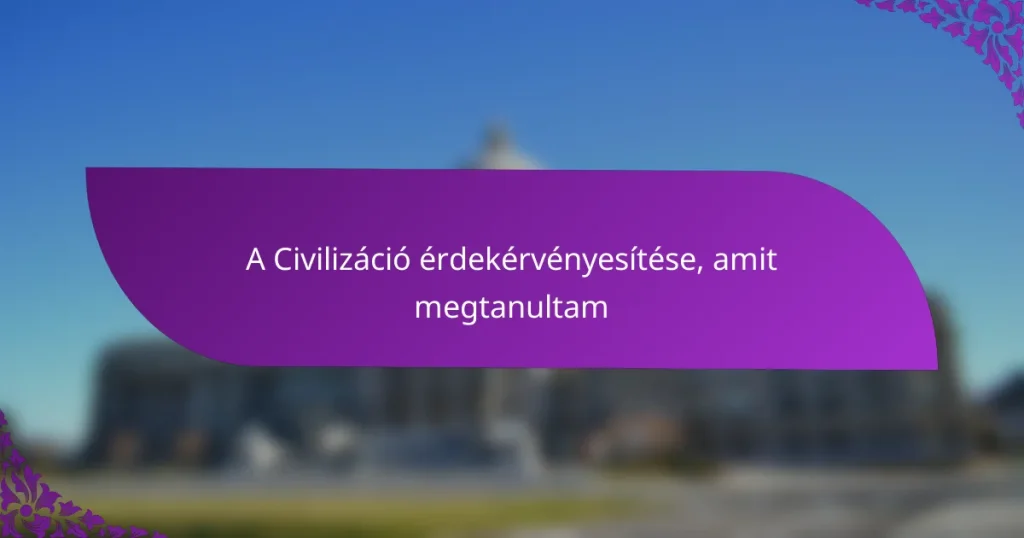 A Civilizáció érdekérvényesítése, amit megtanultam