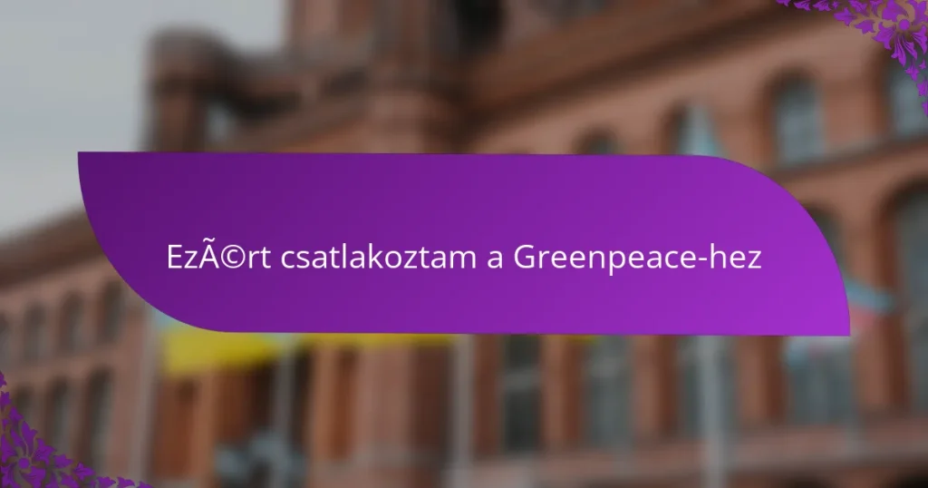 Ezért csatlakoztam a Greenpeace-hez