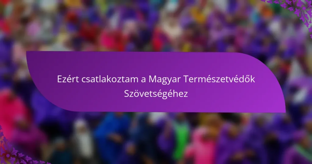 Ezért csatlakoztam a Magyar Természetvédők Szövetségéhez
