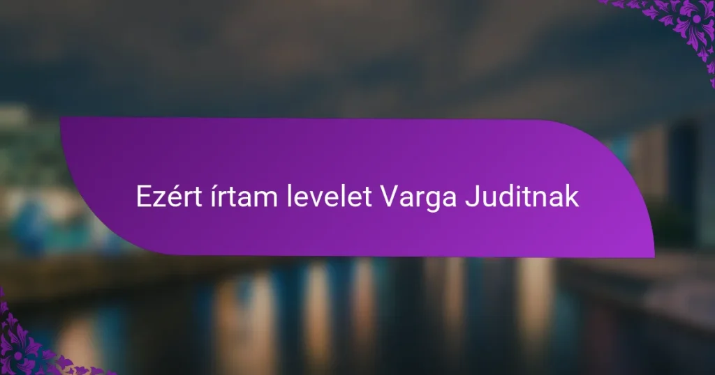 Ezért írtam levelet Varga Juditnak