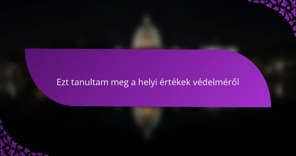 Ezt tanultam meg a helyi értékek védelméről