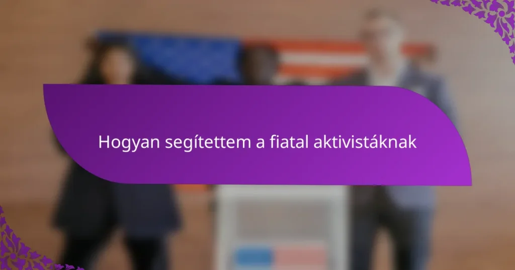 Hogyan segítettem a fiatal aktivistáknak