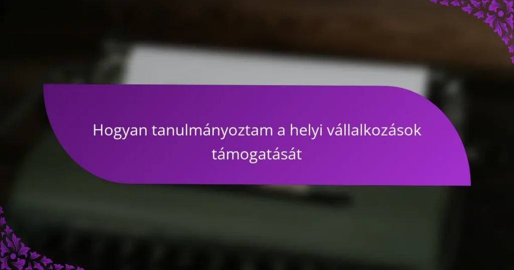 Hogyan tanulmányoztam a helyi vállalkozások támogatását