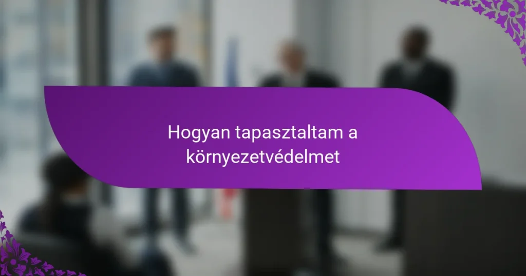 Hogyan tapasztaltam a környezetvédelmet