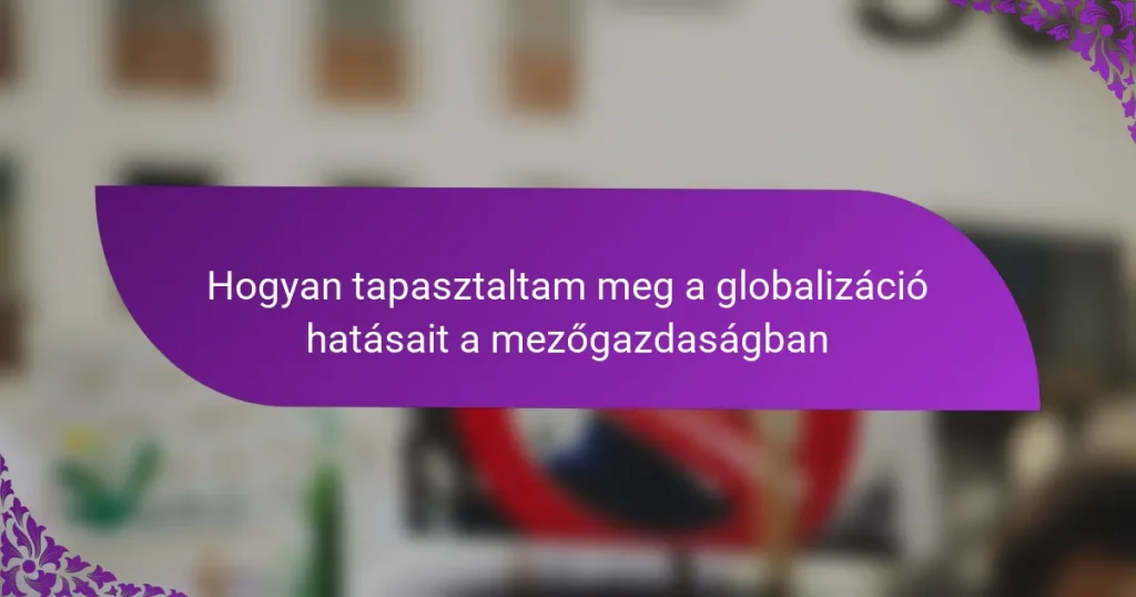 Hogyan tapasztaltam meg a globalizáció hatásait a mezőgazdaságban