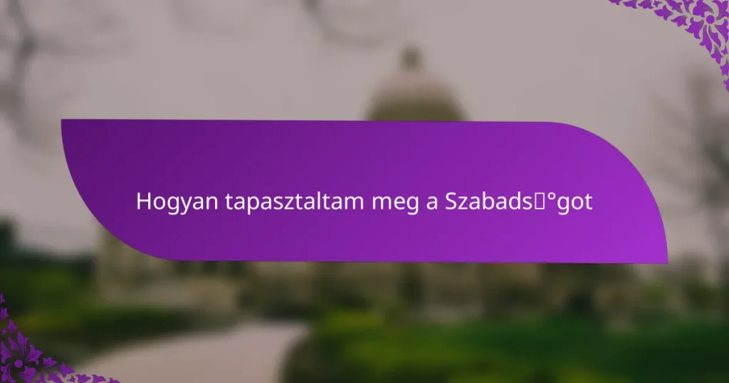Hogyan tapasztaltam meg a Szabadságot