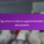 Így értem el sikeres együttműködést aktivistákkal