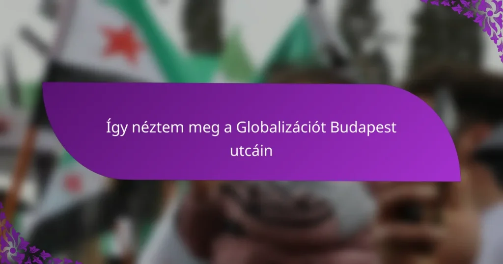 Így néztem meg a Globalizációt Budapest utcáin