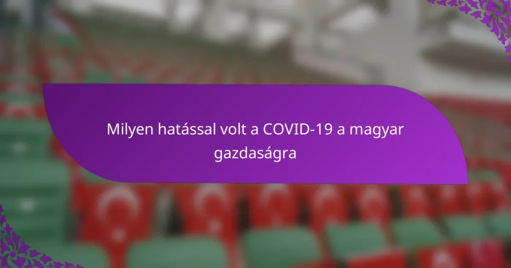 Milyen hatással volt a COVID-19 a magyar gazdaságra
