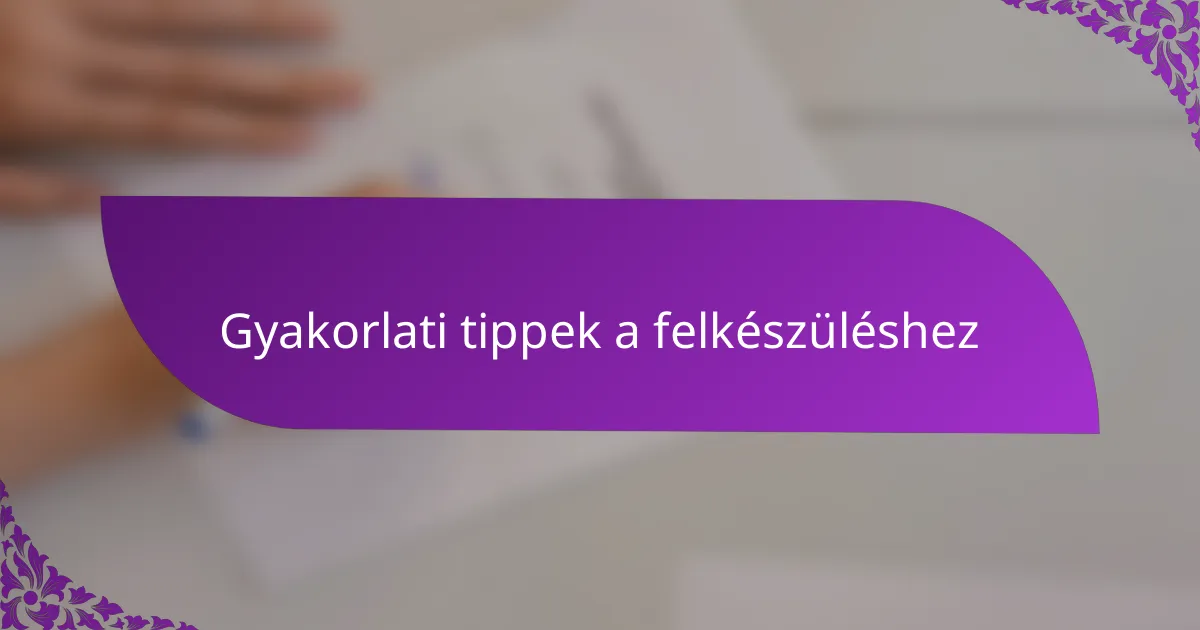 Gyakorlati tippek a felkészüléshez