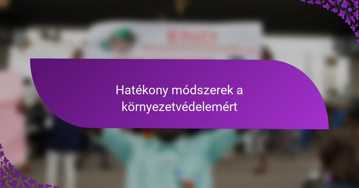 Hatékony módszerek a környezetvédelemért