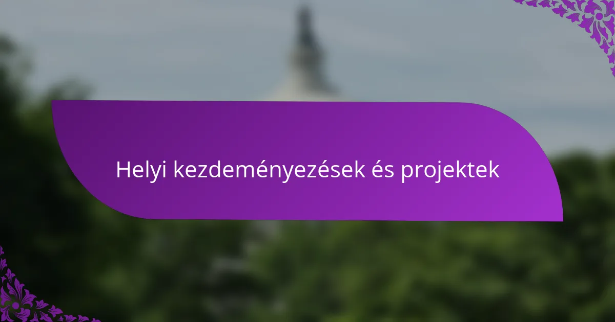 Helyi kezdeményezések és projektek