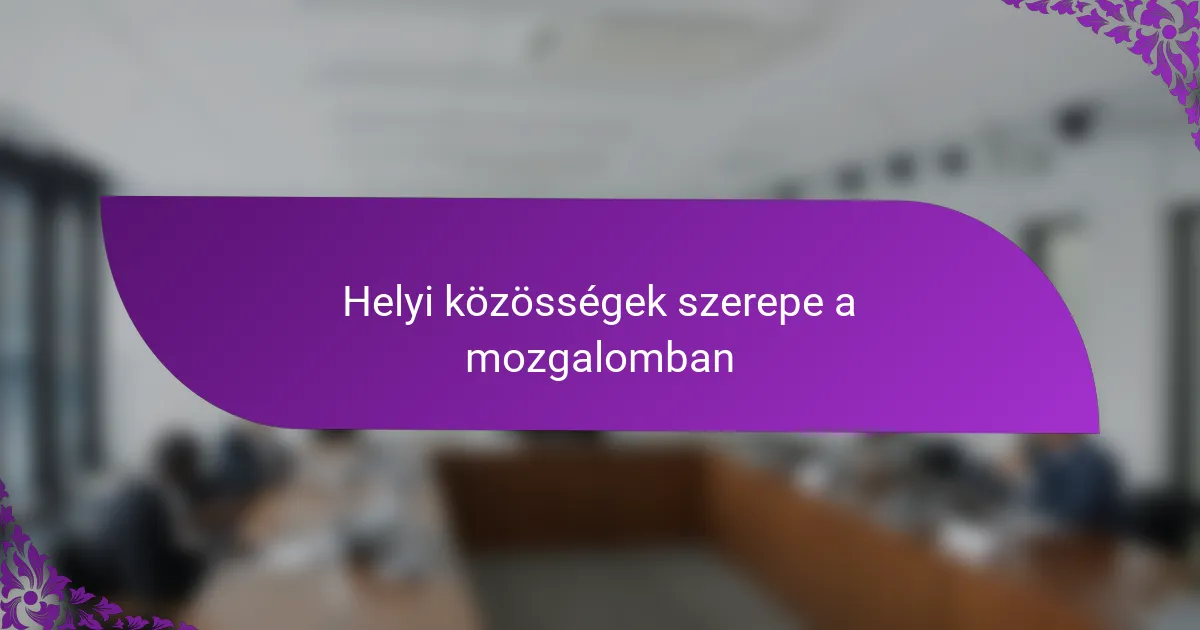 Helyi közösségek szerepe a mozgalomban