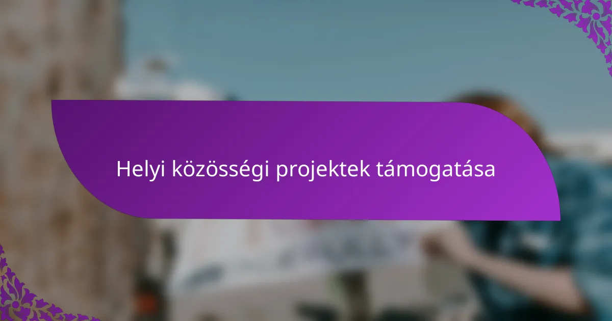 Helyi közösségi projektek támogatása
