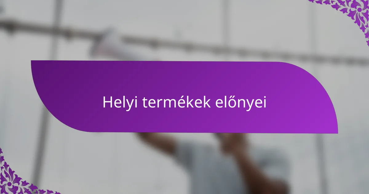 Helyi termékek előnyei