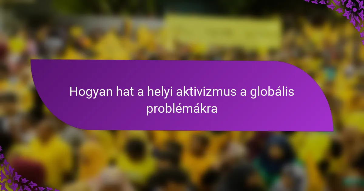 Hogyan hat a helyi aktivizmus a globális problémákra