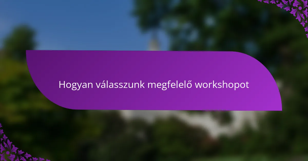 Hogyan válasszunk megfelelő workshopot