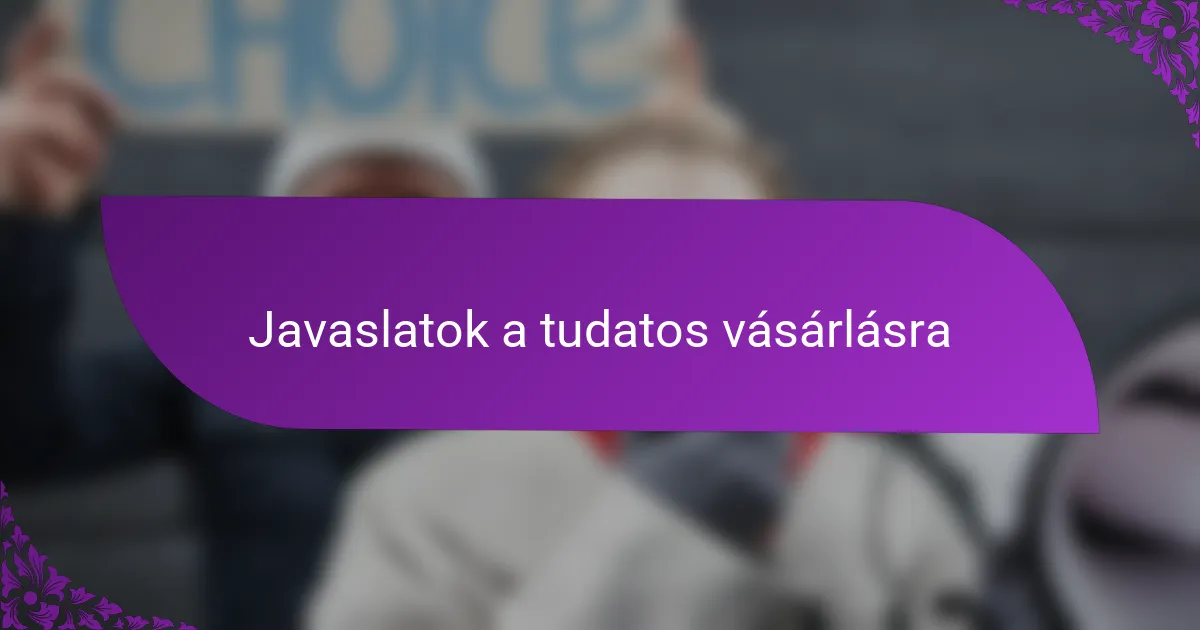 Javaslatok a tudatos vásárlásra