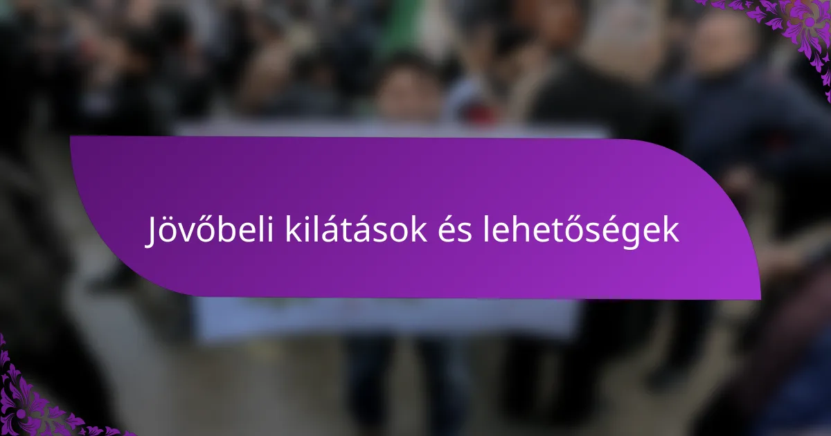 Jövőbeli kilátások és lehetőségek