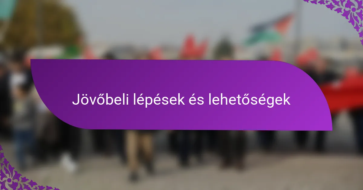 Jövőbeli lépések és lehetőségek